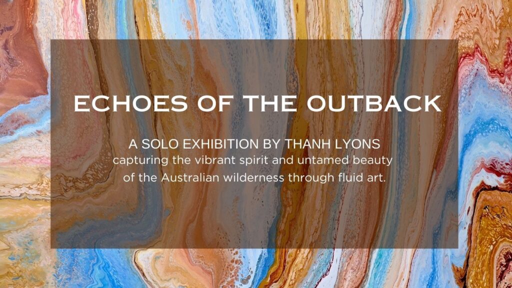Image with colorful abstract patterns resembling natural formations. Text reads: "ECHOES OF THE OUTBACK - A solo exhibition by Thanh Lyons at Montsalvat, capturing the vibrant spirit and untamed beauty of the Australian wilderness through fluid art. Abstract Art by Thanh Lyons